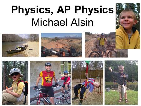 Physics, AP Physics Michael Alsin. Parent Assignment: Who is Salman Khan? What is the “Khan Academy”? What is a “flipped classroom”? Due at the bell.