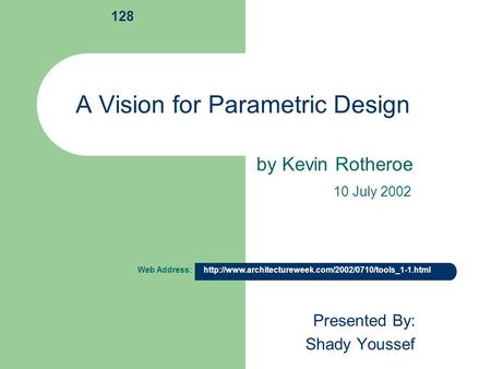 A Vision for Parametric Design Presented By: Shady Youssef by Kevin Rotheroe Web Address:  128.