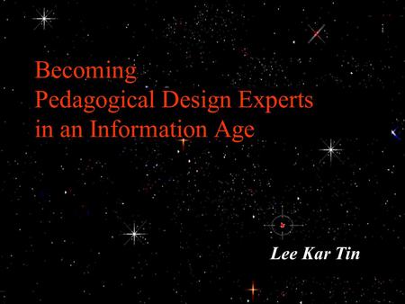 Becoming Pedagogical Design Experts in an Information Age Lee Kar Tin.