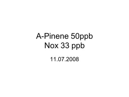 A-Pinene 50ppb Nox 33 ppb 11.07.2008. Fill completed, allowing 20 min for instruments to stabilise and measure background.