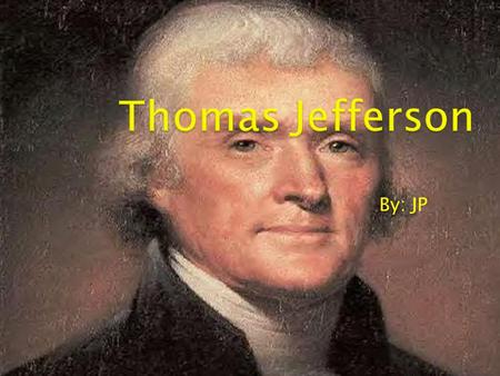 By: JP. The 3 rd President of the United States of America, served from 1801-1807 Thomas Jefferson.