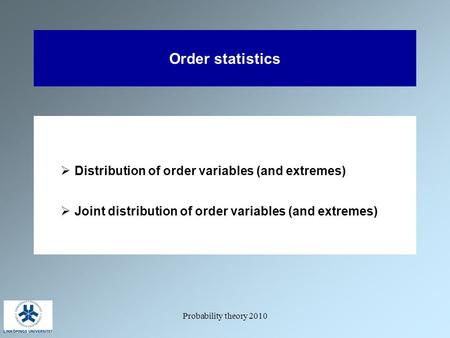 Probability theory 2010 Order statistics  Distribution of order variables (and extremes)  Joint distribution of order variables (and extremes)