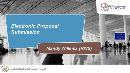 Mindfuel at the heart of transport research Electronic Proposal Submission Mandy Willems (RWS)