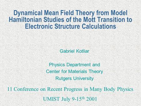 Dynamical Mean Field Theory from Model Hamiltonian Studies of the Mott Transition to Electronic Structure Calculations Gabriel Kotliar Physics Department.