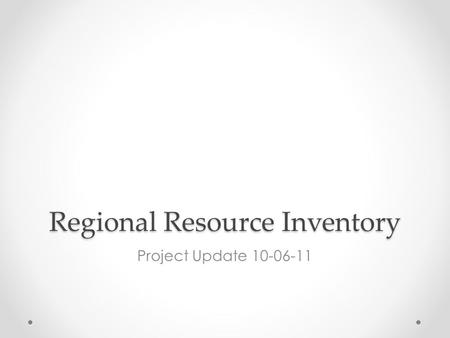 Regional Resource Inventory Project Update 10-06-11.