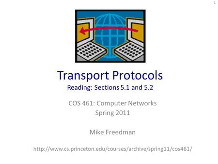 Transport Protocols Reading: Sections 5.1 and 5.2 COS 461: Computer Networks Spring 2011 Mike Freedman