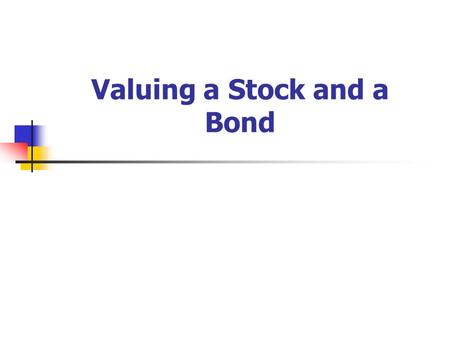 Valuing a Stock and a Bond. Stock Valuation is an Art not a Science Economic drivers of stock value Fundamental analysis based on accounting information.