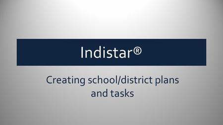 Indistar® Creating school/district plans and tasks.