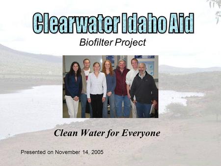 Clean Water for Everyone Biofilter Project Presented on November 14, 2005.