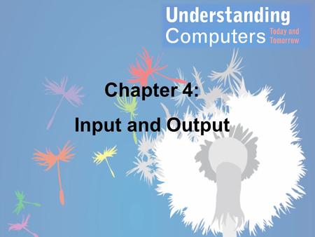Chapter 4: Input and Output. Overview This chapter covers: – Different types of keyboards and pointing devices – Types of scanners, readers, and digital.