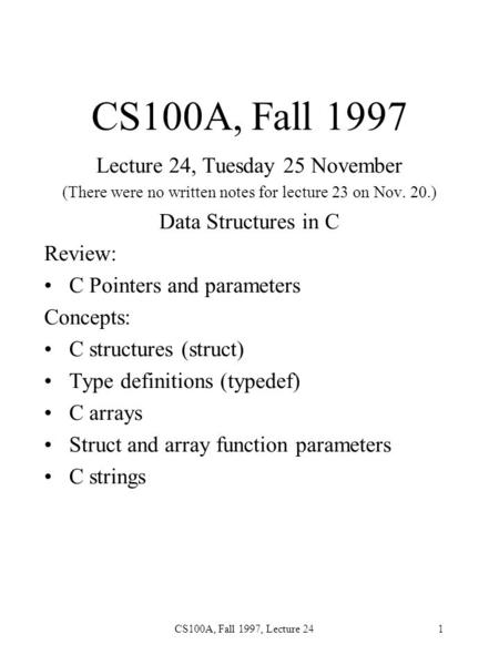 CS100A, Fall 1997, Lecture 241 CS100A, Fall 1997 Lecture 24, Tuesday 25 November (There were no written notes for lecture 23 on Nov. 20.) Data Structures.