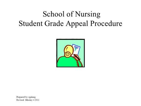 School of Nursing Student Grade Appeal Procedure Prepared by cgalang Revised fkhoiny 4/2011.