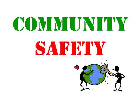 Community Safety. The Safety Solution Here are some ways you can be part of the safety solution.