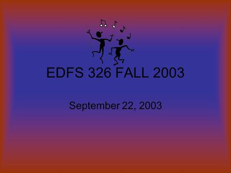 EDFS 326 FALL 2003 September 22, 2003. Agenda September 22, 2003 Class Activities A: PowerPoint Introduction to PowerPoint (for some of you) or putting.