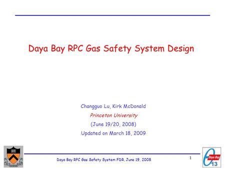 Daya Bay RPC Gas Safety System FDR, June 19, 2008 1 Daya Bay RPC Gas Safety System Design Changguo Lu, Kirk McDonald Princeton University (June 19/20,