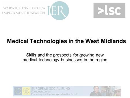 Medical Technologies in the West Midlands Skills and the prospects for growing new medical technology businesses in the region.
