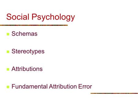 Social Psychology Schemas Stereotypes Attributions Fundamental Attribution Error.