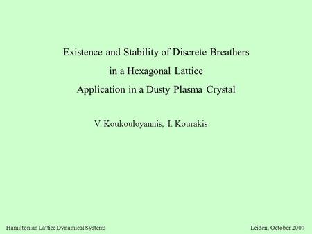 Existence and Stability of Discrete Breathers in a Hexagonal Lattice Application in a Dusty Plasma Crystal V. Koukouloyannis, I. Kourakis Hamiltonian Lattice.