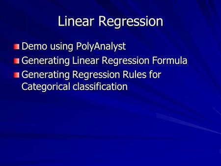 Linear Regression Demo using PolyAnalyst Generating Linear Regression Formula Generating Regression Rules for Categorical classification.