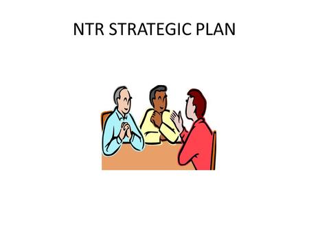 NTR STRATEGIC PLAN. Strategic Planning is a process by which an organization or a business can plan its activities or work product in such a way as to.