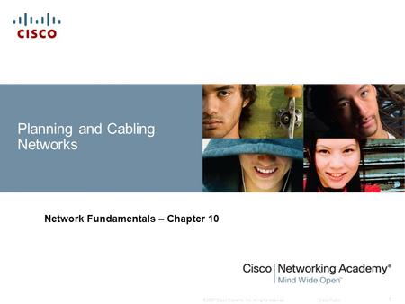 © 2007 Cisco Systems, Inc. All rights reserved.Cisco Public 1 Planning and Cabling Networks Network Fundamentals – Chapter 10.