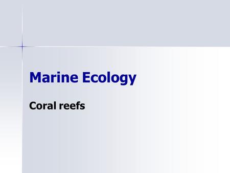 Marine Ecology Coral reefs.