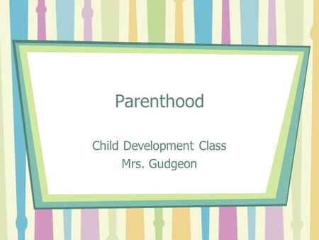 Child Development Class Mrs. Gudgeon