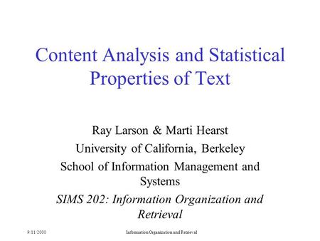 9/11/2000Information Organization and Retrieval Content Analysis and Statistical Properties of Text Ray Larson & Marti Hearst University of California,