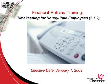 Financial Policies Training: Timekeeping for Hourly-Paid Employees (2.7.2) Effective Date: January 1, 2009.