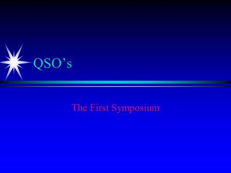QSO’s The First Symposium. Background ä USAF Pilot (retired) ä “Top Secret” - “SCI” ä Worked On: ä Nuclear Weapons ä Overhead Reconnaissance ä Intelligence.