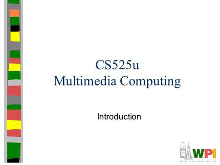 CS525u Multimedia Computing Introduction. Introduction Purpose Brief introduction to: –Digital Audio –Digital Video –Perceptual Quality –Network Issues.
