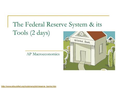 The Federal Reserve System & its Tools (2 days) AP Macroeconomics
