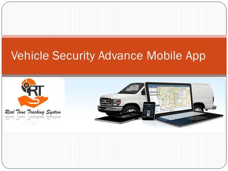 Vehicle Security Advance Mobile App. Always Connected with your Car Connected with your Car even though, your car is parked at unknown place.