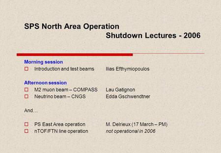 SPS North Area Operation Shutdown Lectures - 2006 Morning session  Introduction and test beams Ilias Efthymiopoulos Afternoon session  M2 muon beam –