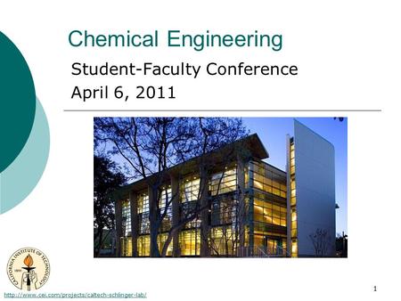 1 Chemical Engineering Student-Faculty Conference April 6, 2011