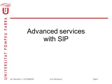 Lab Telemàtica II: VoIP 2008/2009 Anna Sfairopoulou Page 1 Advanced services with SIP.