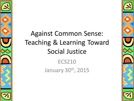 Against Common Sense: Teaching & Learning Toward Social Justice