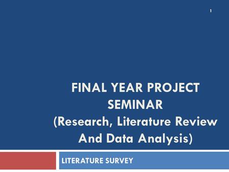 FINAL YEAR PROJECT SEMINAR (Research, Literature Review And Data Analysis) LITERATURE SURVEY.