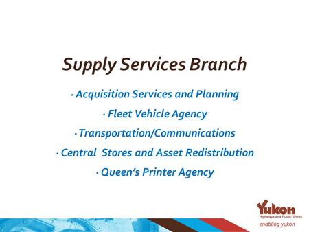 Supply Services Branch · Acquisition Services and Planning · Fleet Vehicle Agency · Transportation/Communications · Central Stores and Asset Redistribution.