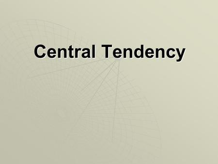 Central Tendency. Overview   Central tendency is a statistical measure that identifies a single score as representative on an entire distribution. The.