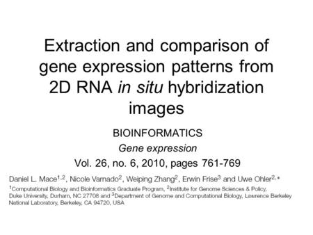 Extraction and comparison of gene expression patterns from 2D RNA in situ hybridization images BIOINFORMATICS Gene expression Vol. 26, no. 6, 2010, pages.