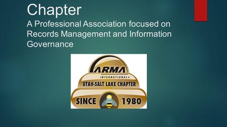 ARMA Utah: Salt Lake Chapter A Professional Association focused on Records Management and Information Governance.