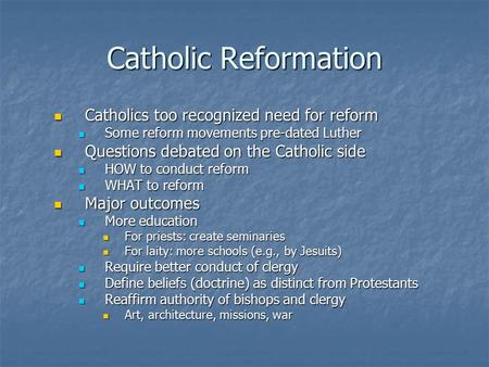 Catholic Reformation Catholics too recognized need for reform Catholics too recognized need for reform Some reform movements pre-dated Luther Some reform.