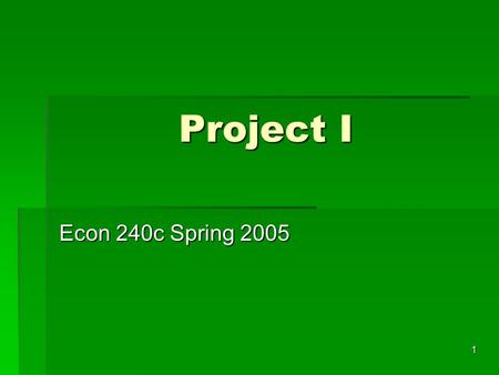 1 Project I Econ 240c Spring 2005. 2 Issues  Parsimonious models  2005: March or April 9.3 wks or 8.9 wks  Trend  Residual seasonality  Forecasts: