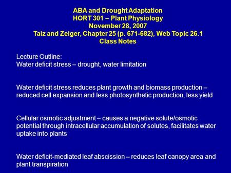 ABA and Drought Adaptation HORT 301 – Plant Physiology November 28, 2007 Taiz and Zeiger, Chapter 25 (p. 671-682), Web Topic 26.1 Class Notes Lecture Outline: