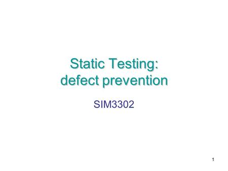 1 Static Testing: defect prevention SIM3302. 2 objectives Able to list various type of structured group examinations (manual checking) Able to statically.