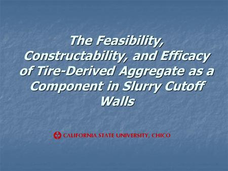 The Feasibility, Constructability, and Efficacy of Tire-Derived Aggregate as a Component in Slurry Cutoff Walls.