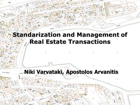 Standarization and Management of Real Estate Transactions Niki Varvataki, Apostolos Arvanitis.