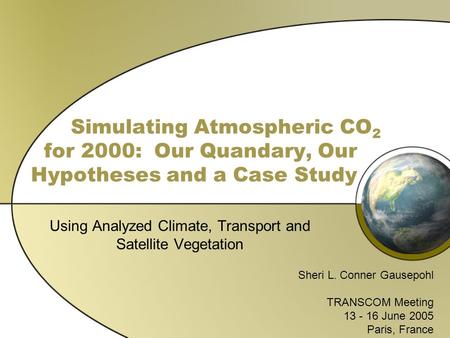 Simulating Atmospheric CO 2 for 2000: Our Quandary, Our Hypotheses and a Case Study Using Analyzed Climate, Transport and Satellite Vegetation Sheri L.