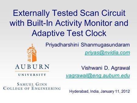 Externally Tested Scan Circuit with Built-In Activity Monitor and Adaptive Test Clock Priyadharshini Shanmugasundaram Vishwani D. Agrawal.